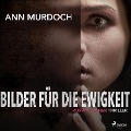 Cover-Bild zum Titel 'Bilder für die Ewigkeit: Romantischer Thriller' von 'Ann Murdoch'
