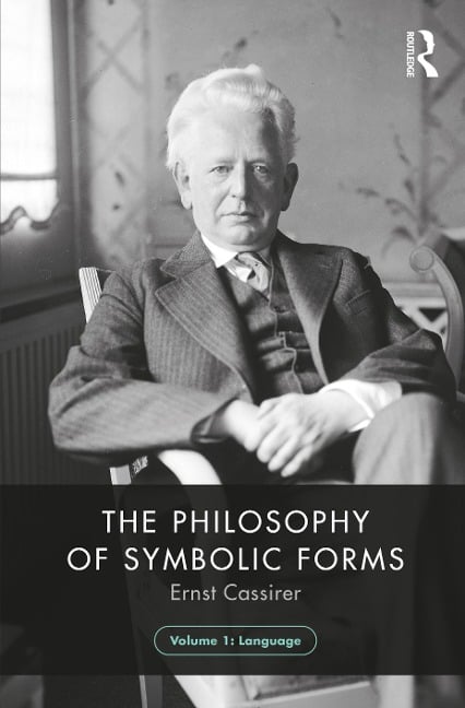 The Philosophy of Symbolic Forms, Volume 1 - Ernst Cassirer