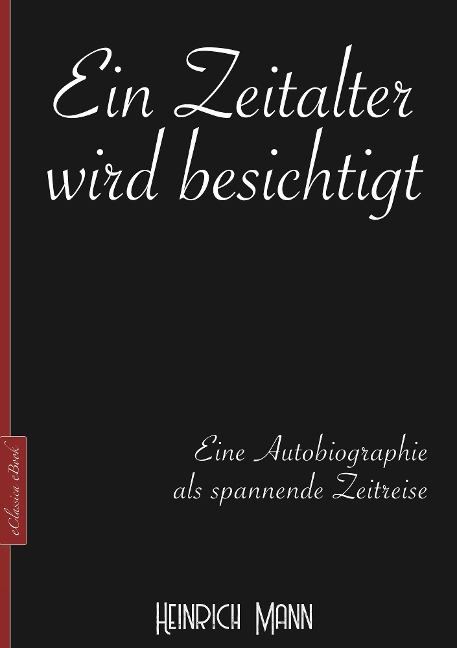 Heinrich Mann: Ein Zeitalter wird besichtigt - Heinrich Mann