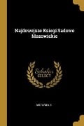 Najdowejsze Ksiegi Sadowe Mazowickie - Anonymous