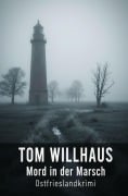 Cover-Bild zum Titel 'Mord in der Marsch: Ostfrieslandkrimi' von 'Tom Willhaus'