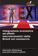 Cover-Bild zum Titel 'Integrazione economica ed effetti macroeconomici della Brexit sul commercio' von 'Alexander Wollenberg, Juan José Cabrera Lazarini'