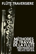 Cover-Bild zum Titel 'Méthode flûte traversière: Méthodes de travail de la flute traversière pour progresser très vite tout seul' von 'Jean-Louis Marion'