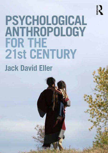 Psychological Anthropology for the 21st Century - Jack David Eller