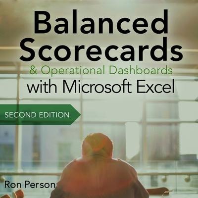 Balanced Scorecards and Operational Dashboards with Microsoft Excel Lib/E: 2nd Edition - Ron Person