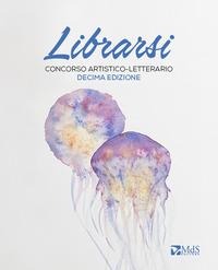 Librarsi. Concorso artistico-letterario - 