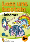 Lass uns basteln - Bastelbuch ab 5 Jahre - Einhörner - Corina Beurenmeister