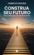 Cover-Bild zum Titel 'Construa Seu Futuro: Passos Simples para uma Vida Extraordinária' von 'Fabricio Moura'