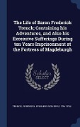 Cover-Bild zum Titel 'The Life of Baron Frederick Trenck; Containing his Adventures, and Also his Excessive Sufferings During ten Years Imprisonment at the Fortress of Magd' von ''