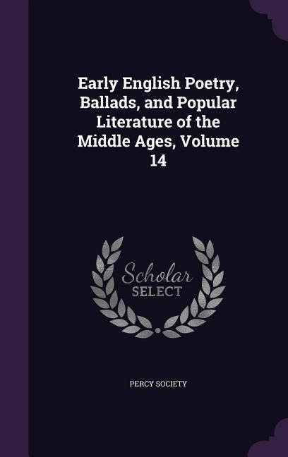Early English Poetry, Ballads, and Popular Literature of the Middle Ages, Volume 14 - 