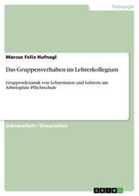 Das Gruppenverhalten im Lehrerkollegium - Marcus Felix Hufnagl