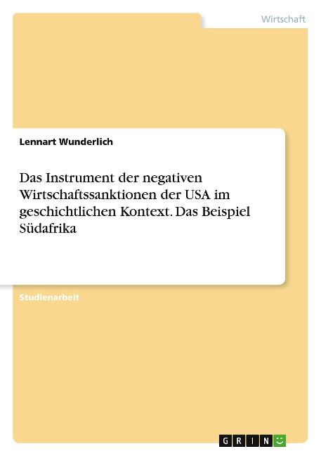 Das Instrument der negativen Wirtschaftssanktionen der USA im geschichtlichen Kontext. Das Beispiel Südafrika - Lennart Wunderlich