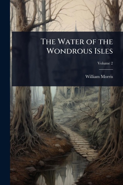 The Water of the Wondrous Isles - William Morris