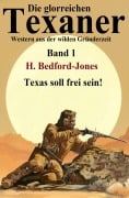 Cover-Bild zum Titel 'Texas soll frei sein: Western: Die glorreichen Texaner Band 1' von 'H. Bedford-Jones'