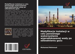 Modyfikacja instalacji w celu ponownego wykorzystania wyprodukowanej wody po odwodnieniu gazu - Mohamed Mahmoud