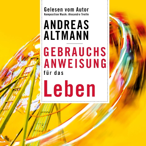 Gebrauchsanweisung für das Leben - Andreas Altmann, Alexandre Treille