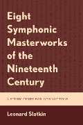 Eight Symphonic Masterworks of the Nineteenth Century - Leonard Slatkin