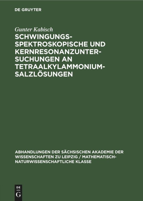 Schwingungsspektroskopische und Kernresonanzuntersuchungen an Tetraalkylammoniumsalzlösungen - Gunter Kabisch
