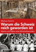 Cover-Bild zum Titel 'Warum die Schweiz reich geworden ist' von 'Markus Somm'