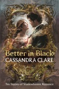 Cover-Bild zum Titel 'Better in Black' von 'Cassandra Clare'