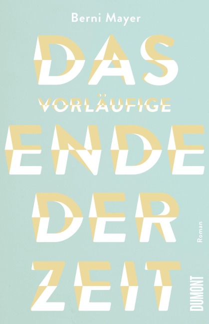 Das vorläufige Ende der Zeit - Berni Mayer