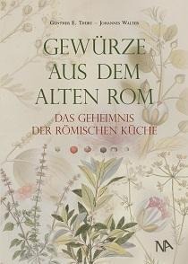 Gewürze aus dem Alten Rom - Günther E. Thüry, Johannes Walter