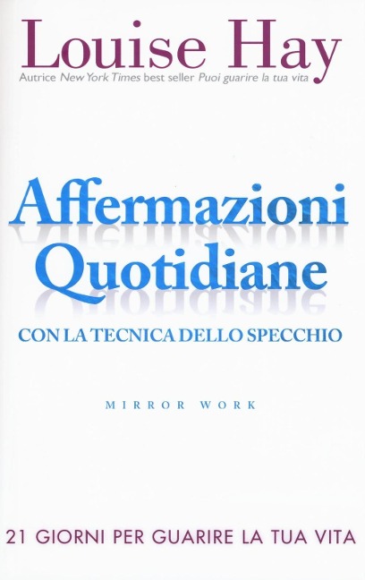Affermazioni quotidiane. Con la tecnica dello specchio. 21 giorni per guarire la tua vita - Louise L. Hay