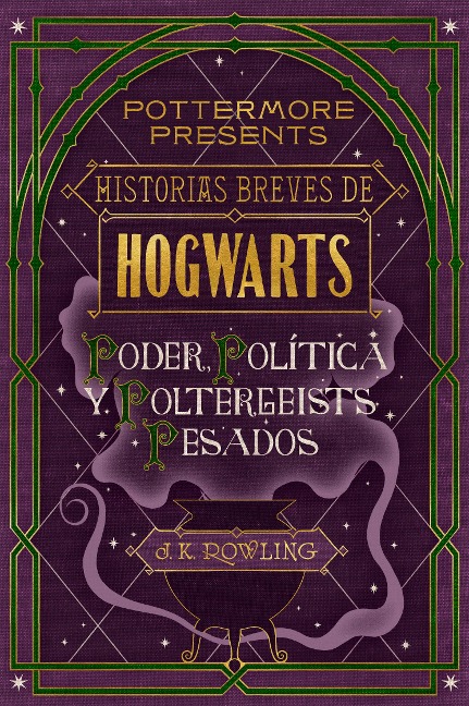 Historias breves de Hogwarts: Poder, Política y Poltergeists Pesados - J. K. Rowling