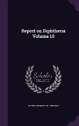 Cover-Bild zum Titel 'Report on Diphtheria Volume 10' von 'Sydney Monckton Copeman'