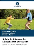Cover-Bild zum Titel 'Spiele in Räumen im Kontakt mit der Natur' von 'Ítalo Díaz-Varela, Renato Arellano, Daniela Rojas'