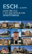 Esch/Alzette. Geschichte und Architektur - Georges Buchler, Jean Goedert, Antoinette Lorang, Antoinette Reuter, Denis Scuto