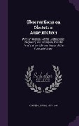 Cover-Bild zum Titel 'Observations on Obstetric Auscultation: With an Analysis of the Evidences of Pregnancy and an Inquiry Into the Proofs of the Life and Death of the Foe' von 'Evory Kennedy'