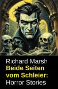Cover-Bild zum Titel 'Beide Seiten vom Schleier: Horror Stories' von 'Richard Marsh'
