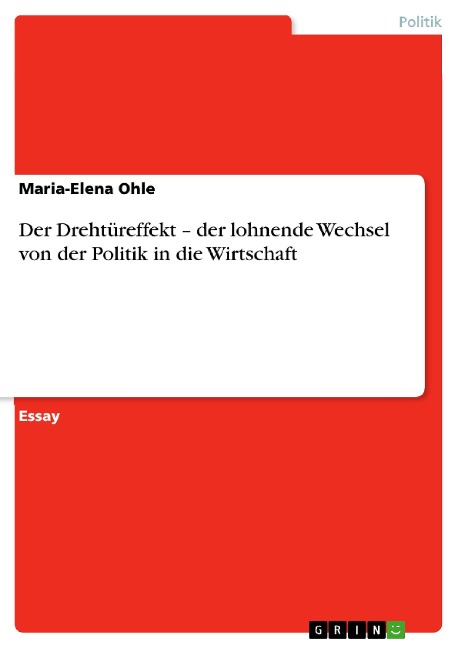 Der Drehtüreffekt - der lohnende Wechsel von der Politik in die Wirtschaft - Maria-Elena Ohle