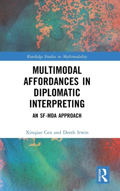 Multimodal Affordances in Diplomatic Interpreting - Xinqiao Cen, Derek Irwin