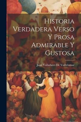 Historia Verdadera Verso Y Prosa Admirable Y Gustosa - Juan Valladares De Valdelomar