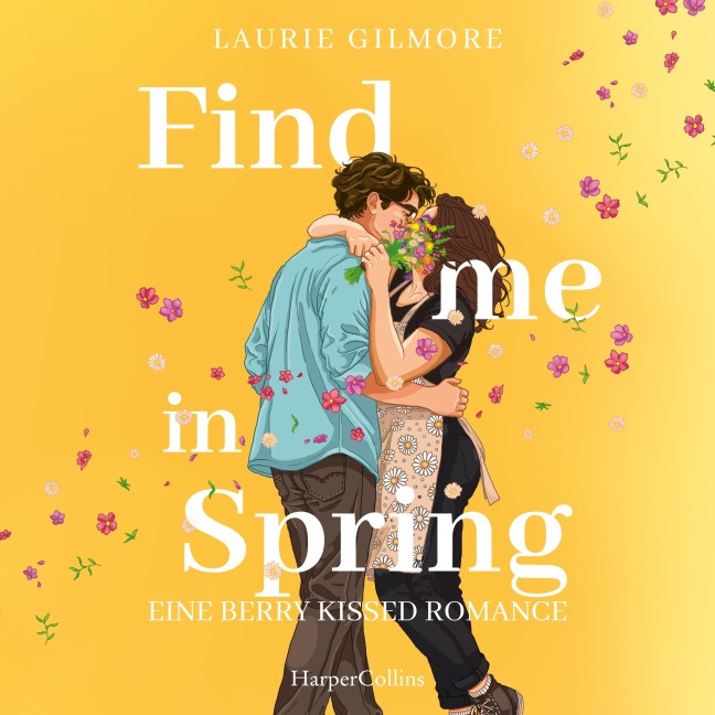 Find me in Spring. Eine daisy kissed Romance - Laurie Gilmore