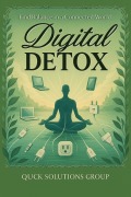 Cover-Bild zum Titel 'Digital Detox: Regain control of your life, improve your well-being, and rediscover authentic connection' von 'Quick Solutions'