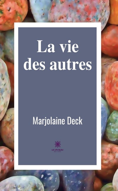 La vie des autres - Marjolaine Deck