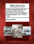 Cover-Bild zum Titel 'A Brief Examination Into the Increase of the Revenue, Commerce and Manufactures of Great Britain from 1792 to 1799.' von 'George Rose'
