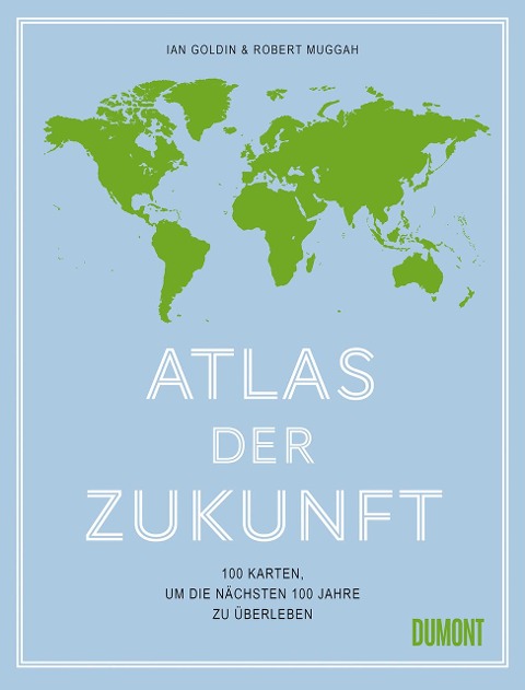 Atlas der Zukunft - Ian Goldin, Robert Muggah