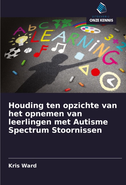 Houding ten opzichte van het opnemen van leerlingen met Autisme Spectrum Stoornissen - Kris Ward