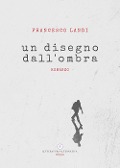 Cover-Bild zum Titel 'Un disegno dall'ombra' von 'Francesco Landi'