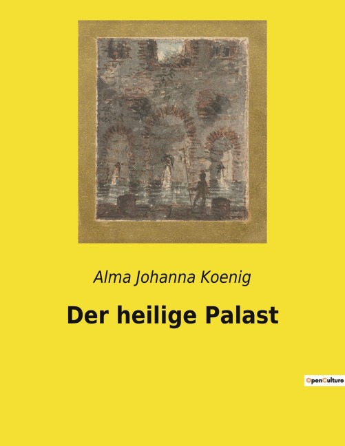 Der heilige Palast - Alma Johanna Koenig
