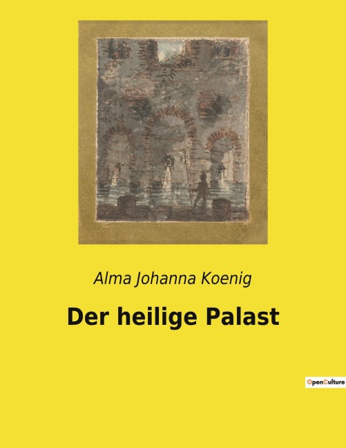 Der heilige Palast - Alma Johanna Koenig
