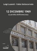 12 dicembre 1969. La perdita dell'innocenza - Luigi Lusenti, Fabio Sottocornola