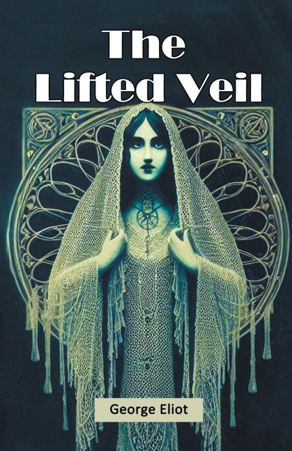 The Lifted Veil - George Eliot