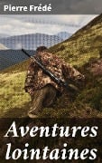 Aventures lointaines - Pierre Frédé
