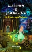 Cover-Bild zum Titel 'Märchen und Geschichten für Kinder zum Vorlesen, Gute Nacht Geschichten für Kinder - Vorlesegeschichten' von 'Evelin May'