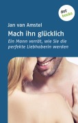 Cover-Bild zum Titel 'Mach ihn glücklich' von 'Jan van Amstel'